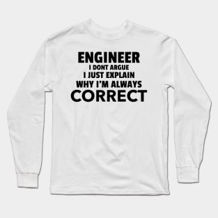 Being an Engineer I don't Argue Long Sleeve T-Shirt